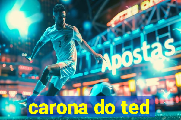 carona do ted